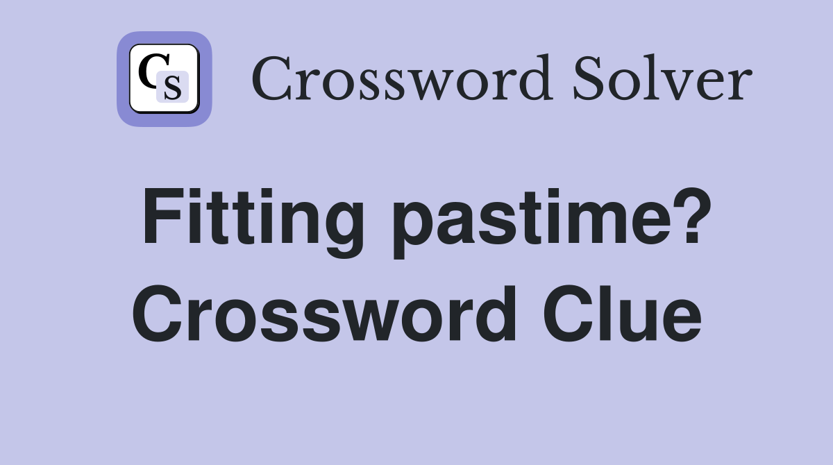 Fitting pastime? Crossword Clue