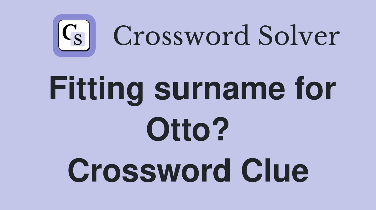 Fitting surname for Otto? Crossword Clue
