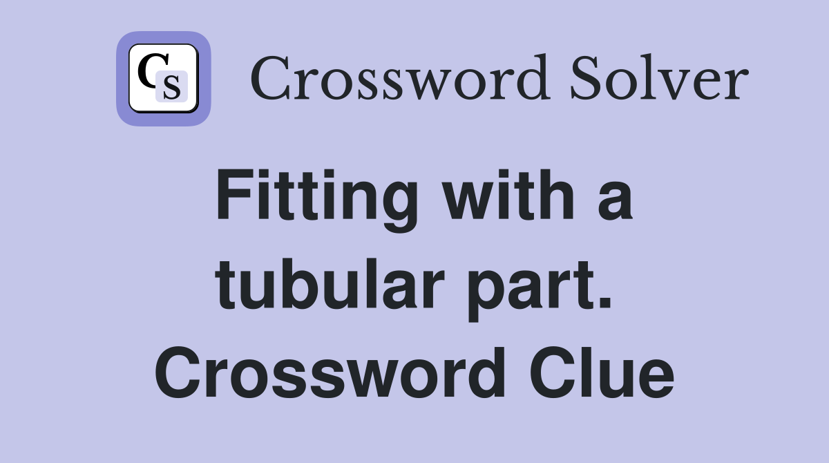 Fitting with a tubular part. Crossword Clue