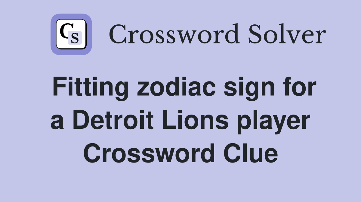 Fitting zodiac sign for a Detroit Lions player Crossword Clue