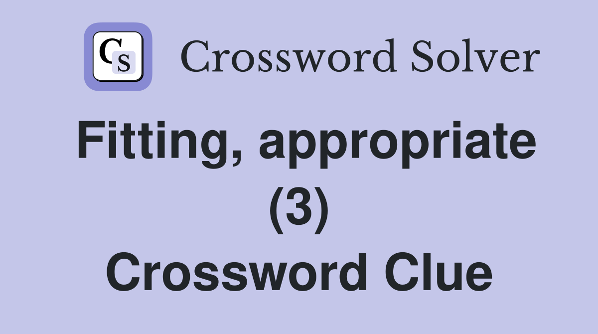 Fitting, appropriate (3) Crossword Clue
