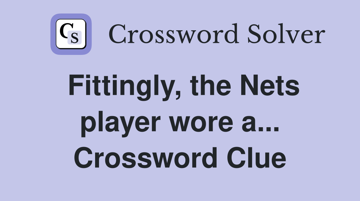 Fittingly, the Nets player wore a... Crossword Clue
