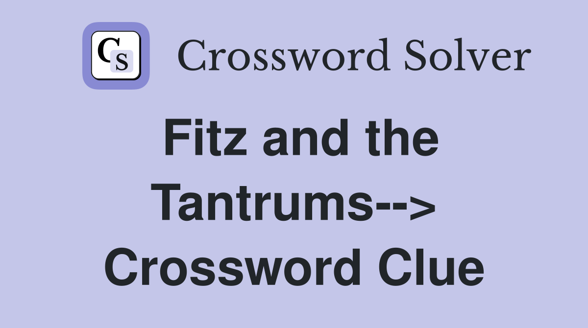 Fitz and the Tantrums--> Crossword Clue