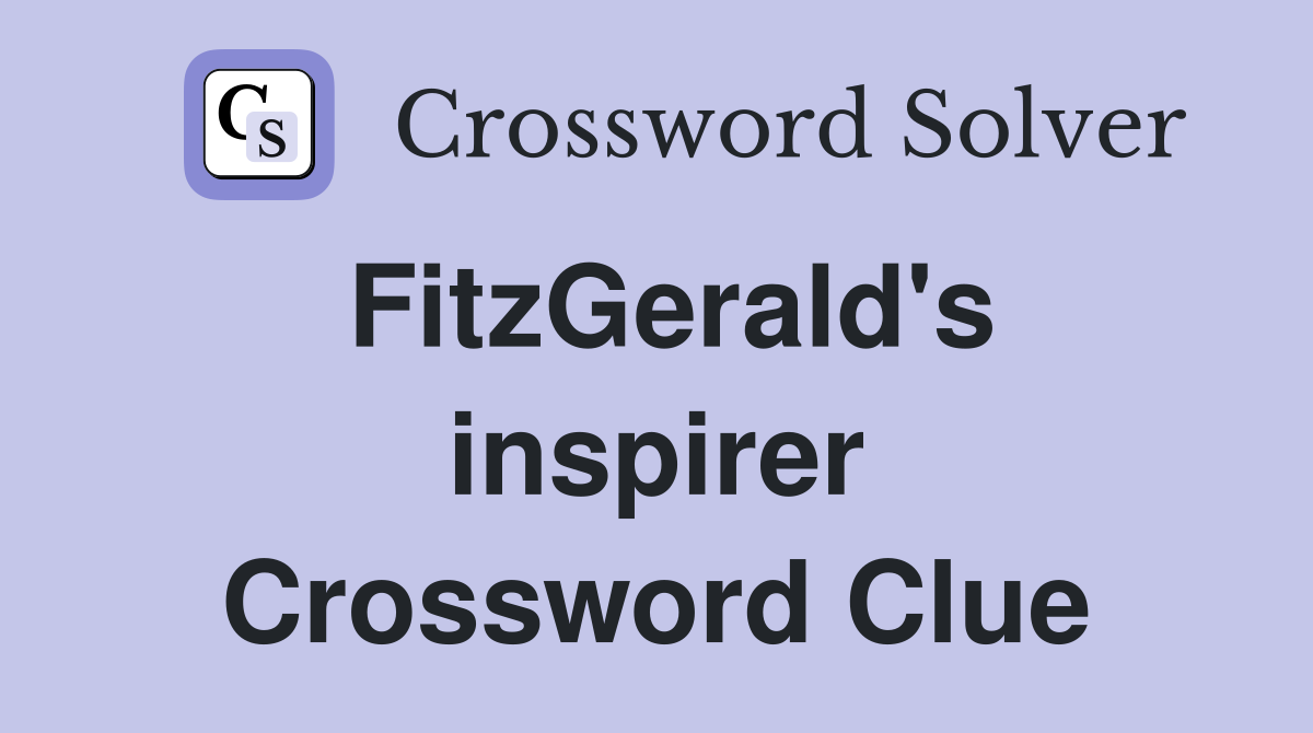 FitzGerald's inspirer Crossword Clue