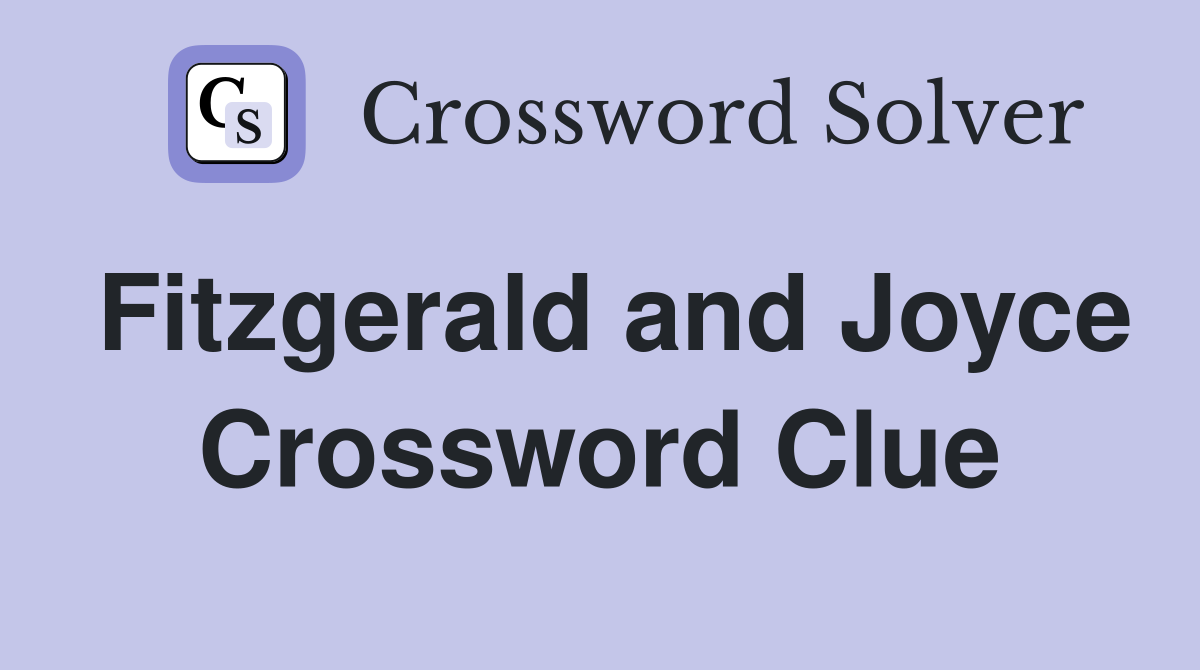 Fitzgerald and Joyce Crossword Clue