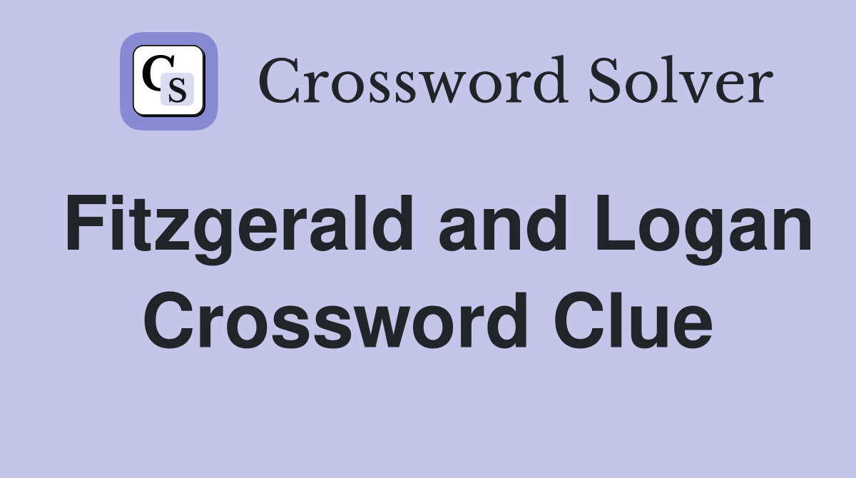 Fitzgerald and Logan Crossword Clue