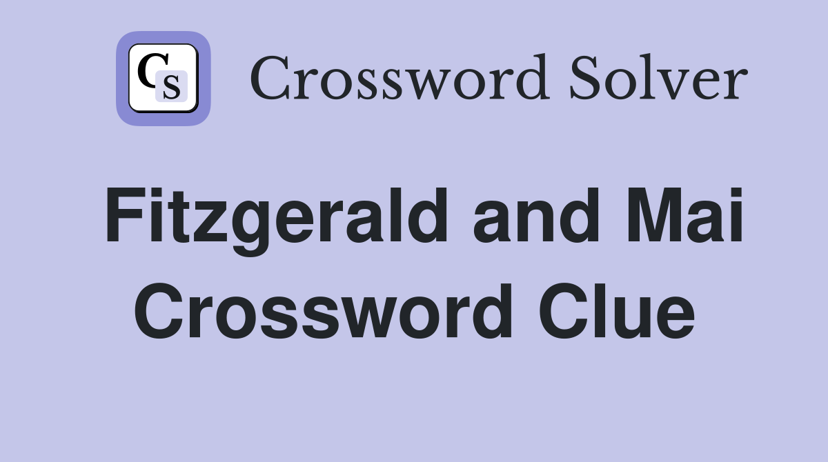 Fitzgerald and Mai Crossword Clue