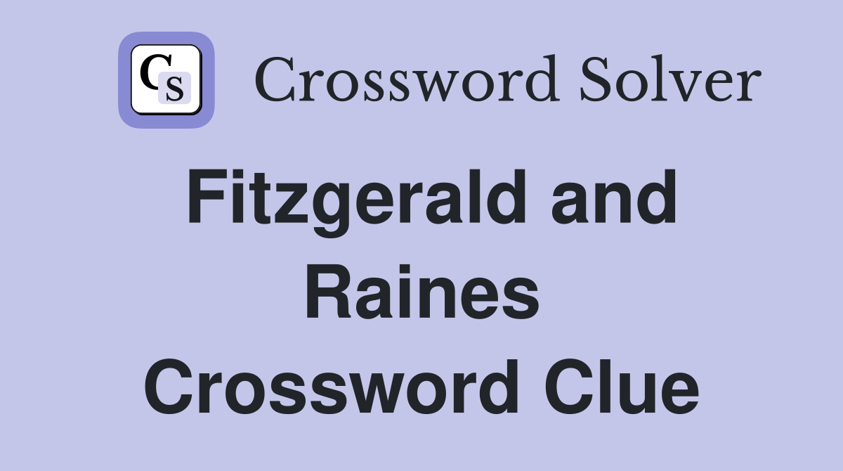 Fitzgerald and Raines Crossword Clue
