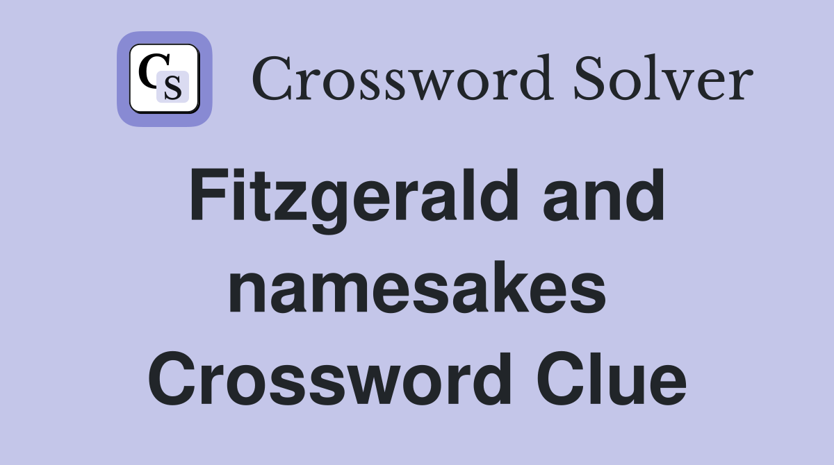 Fitzgerald and namesakes Crossword Clue