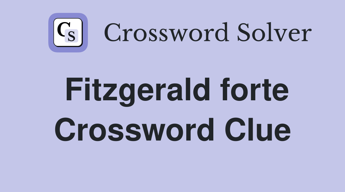 Fitzgerald forte Crossword Clue