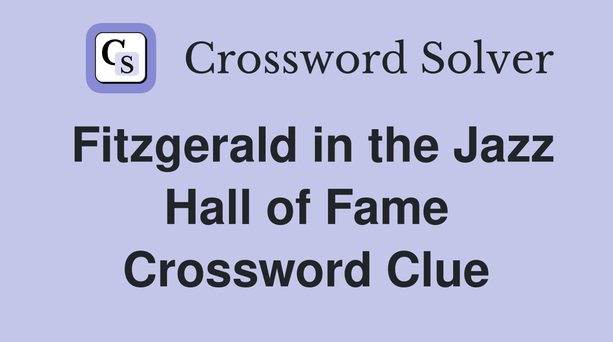 Fitzgerald in the Jazz Hall of Fame Crossword Clue