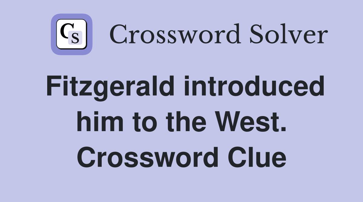 Fitzgerald introduced him to the West. Crossword Clue