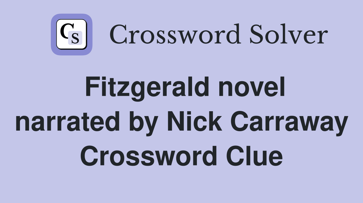 Fitzgerald novel narrated by Nick Carraway Crossword Clue