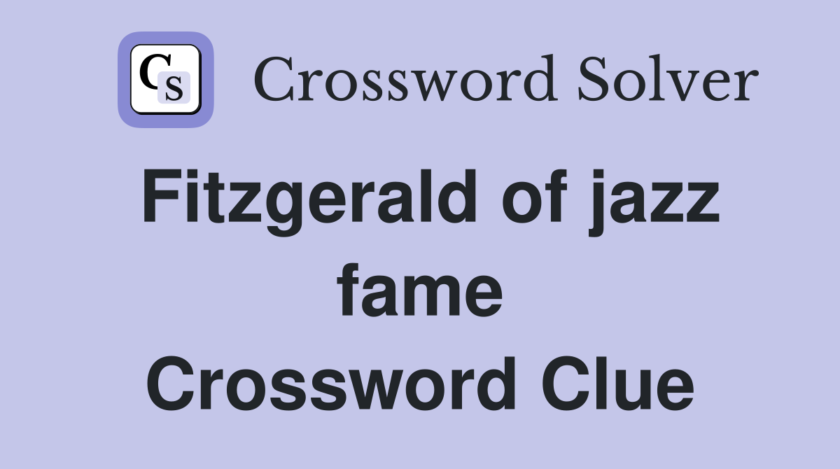 Fitzgerald of jazz fame Crossword Clue