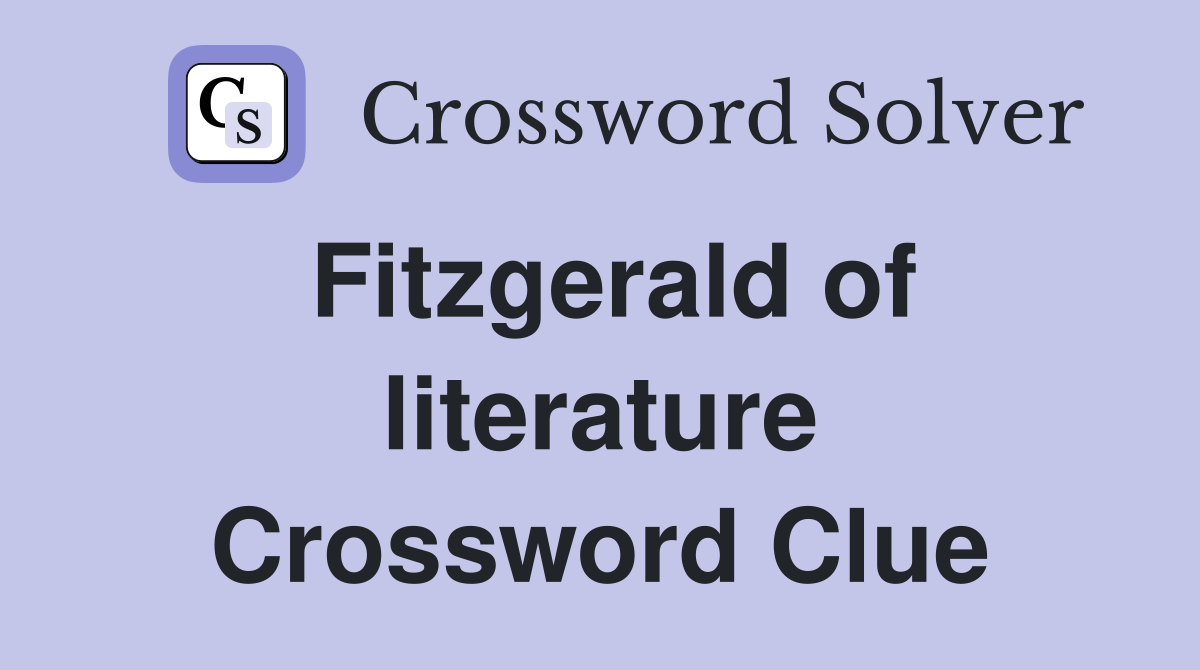 Fitzgerald of literature Crossword Clue