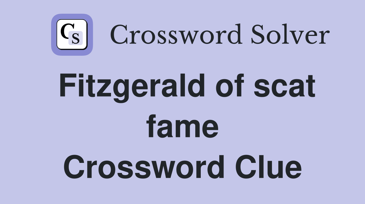 Fitzgerald of scat fame Crossword Clue