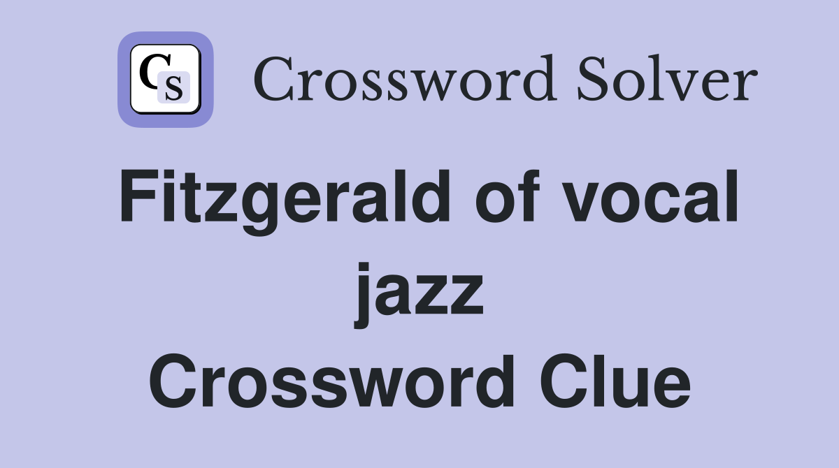 Fitzgerald of vocal jazz Crossword Clue