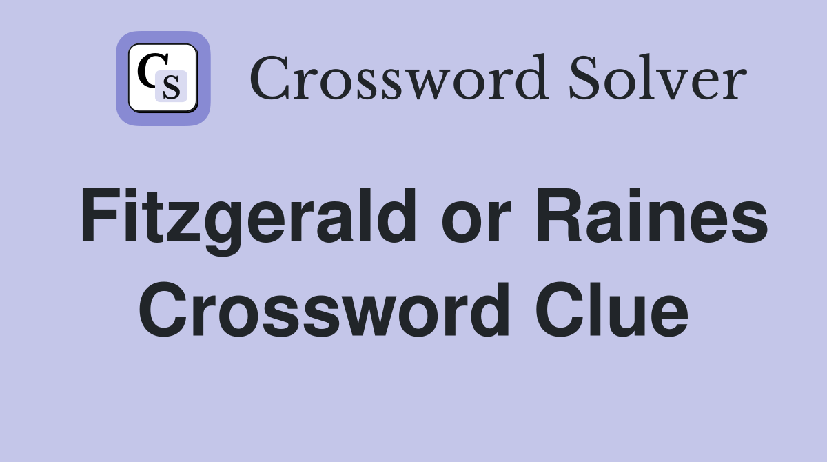 Fitzgerald or Raines Crossword Clue