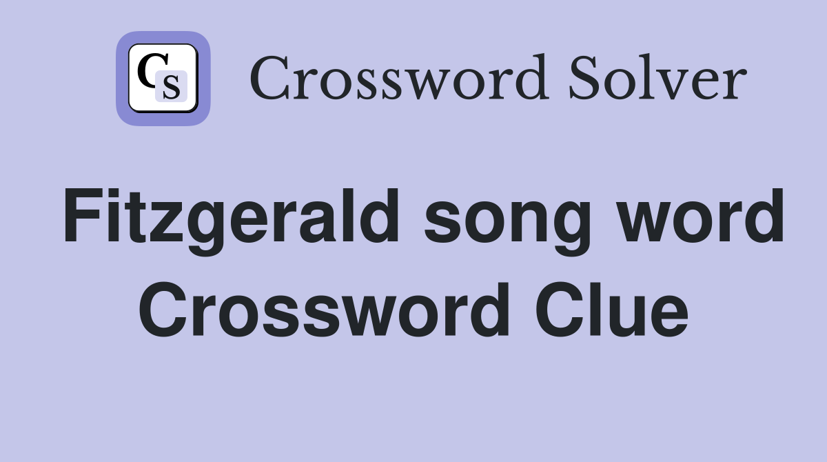 Fitzgerald song word Crossword Clue