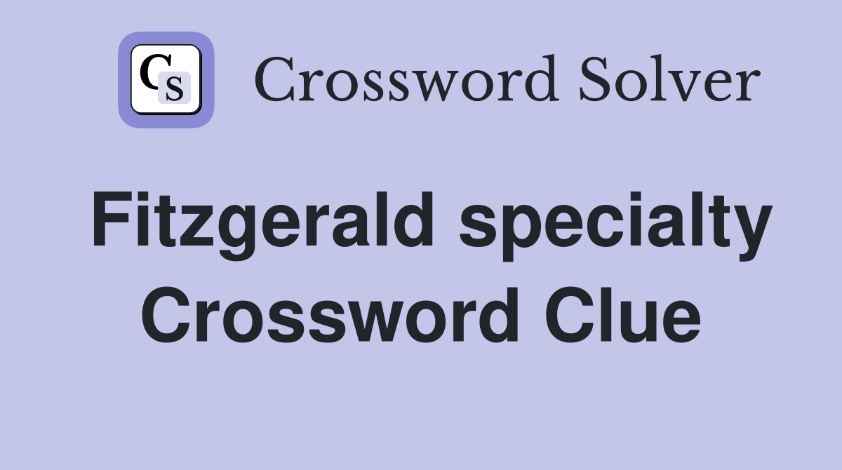 Fitzgerald specialty Crossword Clue
