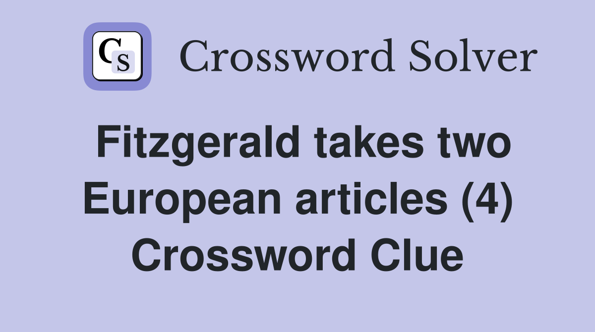 Fitzgerald takes two European articles (4) Crossword Clue