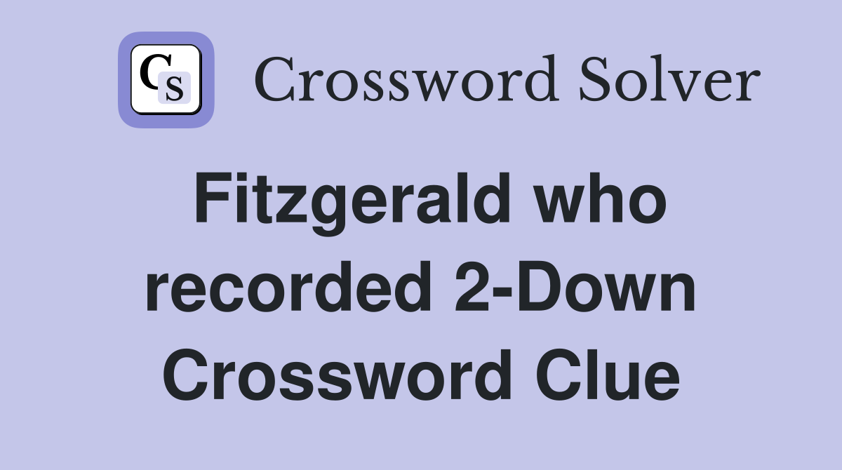 Fitzgerald who recorded 2-Down Crossword Clue
