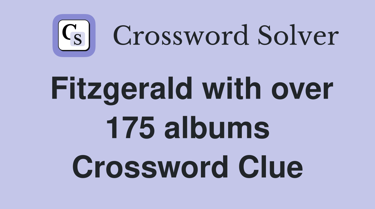 Fitzgerald with over 175 albums Crossword Clue