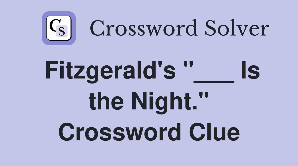 Fitzgerald's "___ Is the Night." Crossword Clue