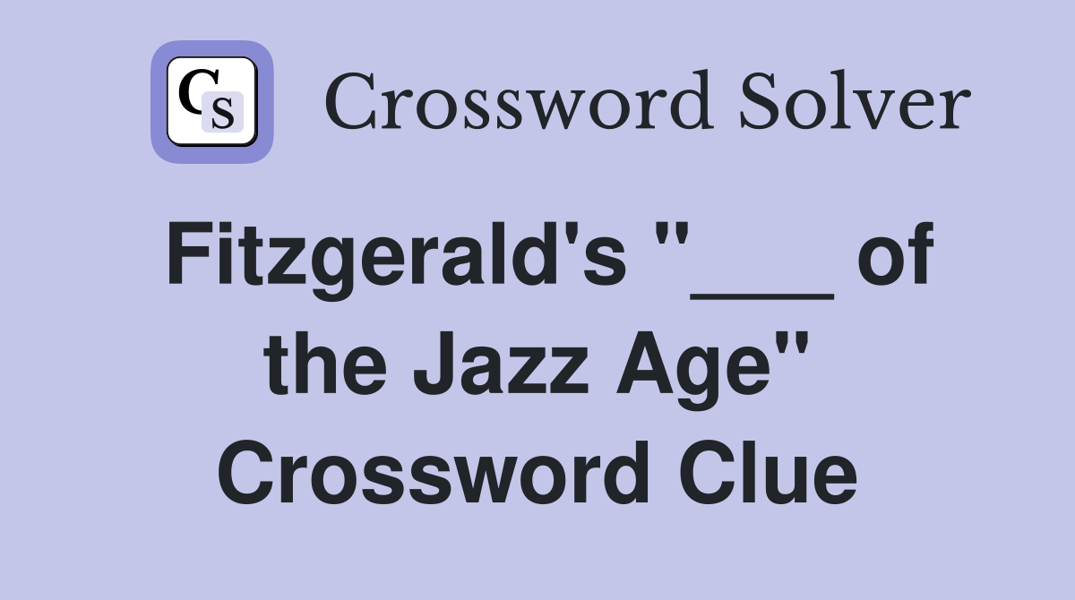 Fitzgerald's "___ of the Jazz Age" Crossword Clue