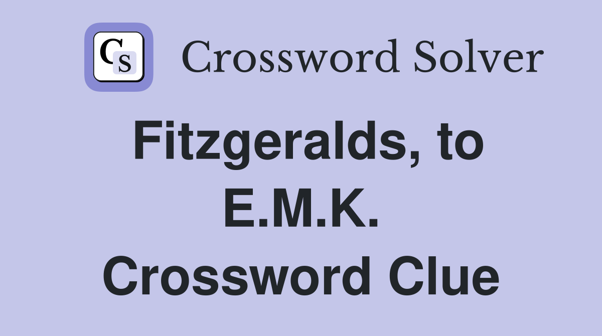 Fitzgeralds, to E.M.K. Crossword Clue