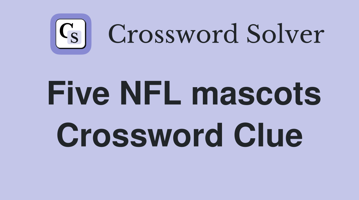 Five NFL mascots Crossword Clue
