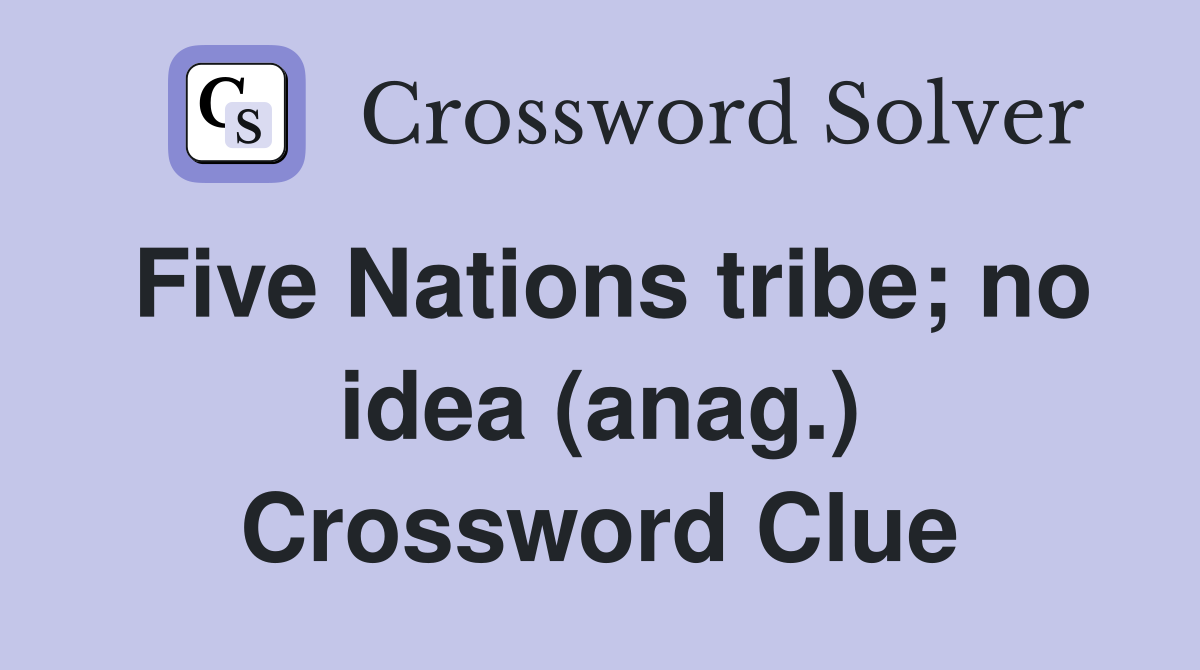 Five Nations tribe; no idea (anag.) Crossword Clue