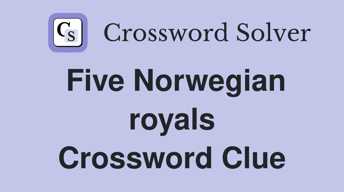 Five Norwegian royals Crossword Clue