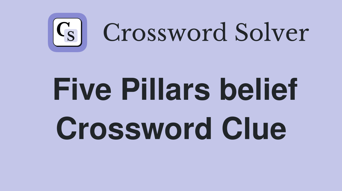Five Pillars belief Crossword Clue