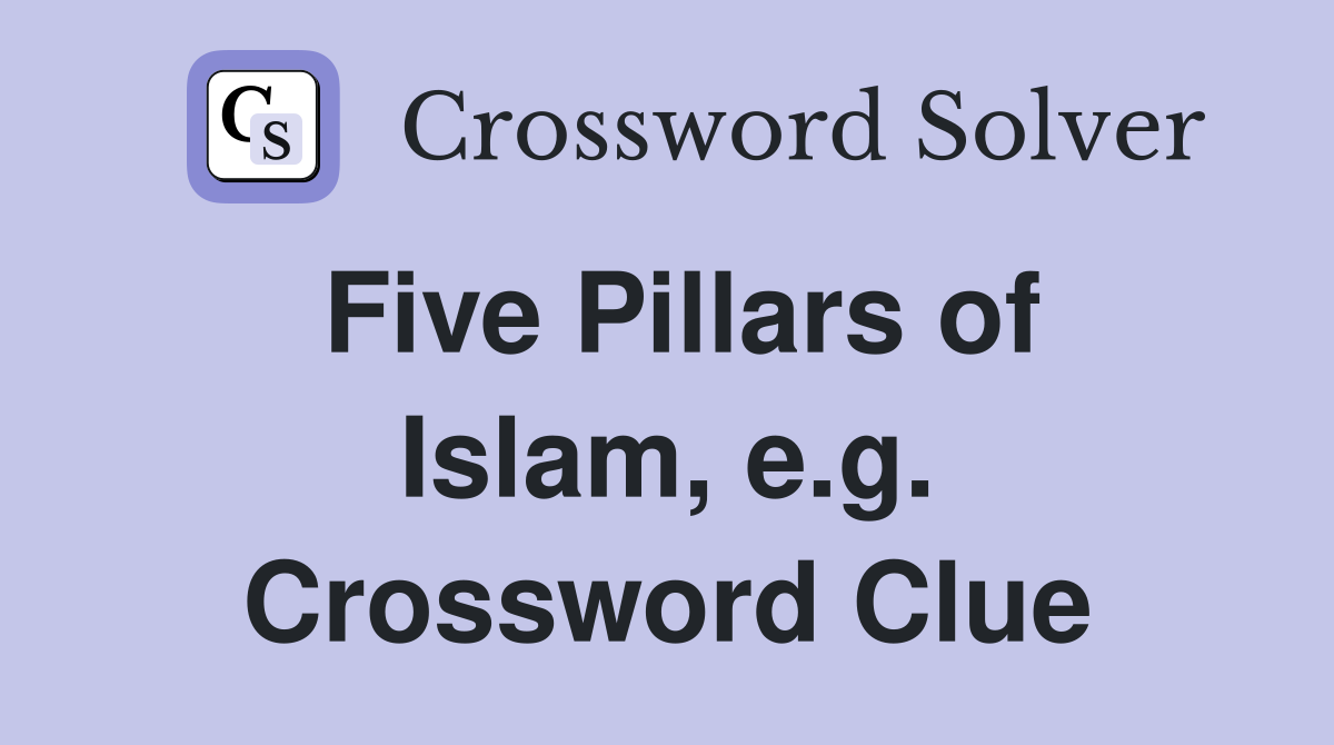 Five Pillars of Islam, e.g. Crossword Clue