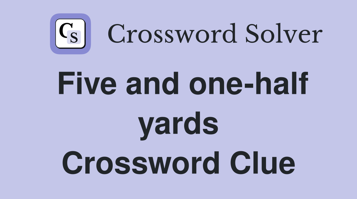 Five and one-half yards Crossword Clue
