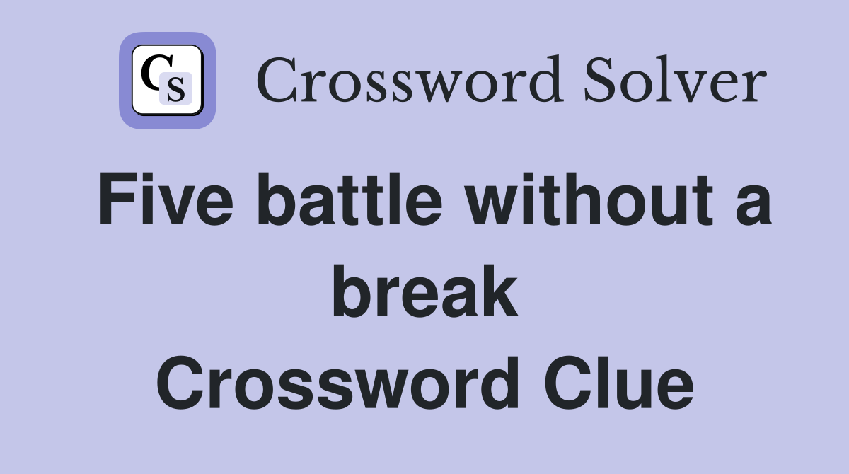 Five battle without a break Crossword Clue