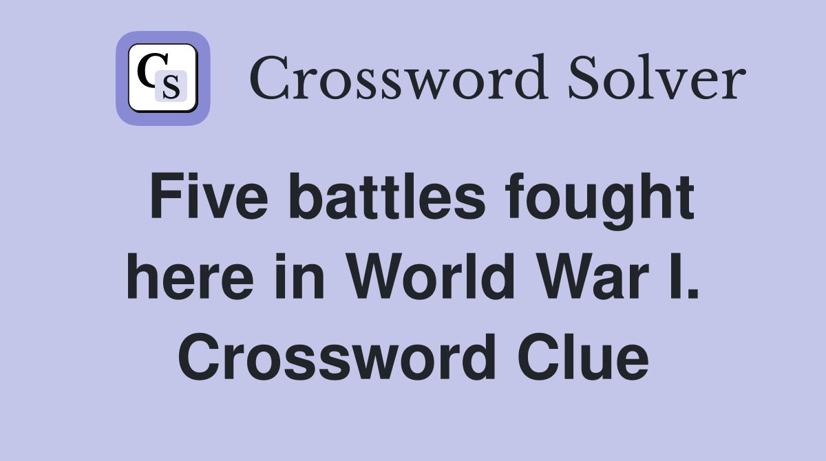 Five battles fought here in World War I. Crossword Clue