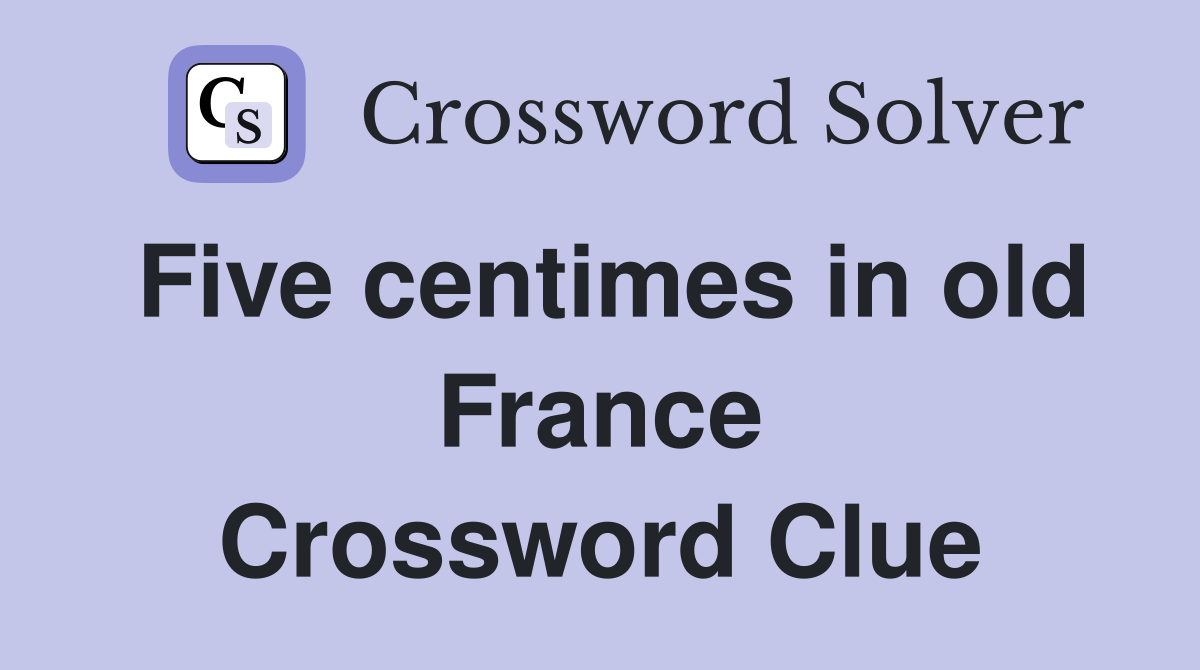 Five centimes in old France Crossword Clue
