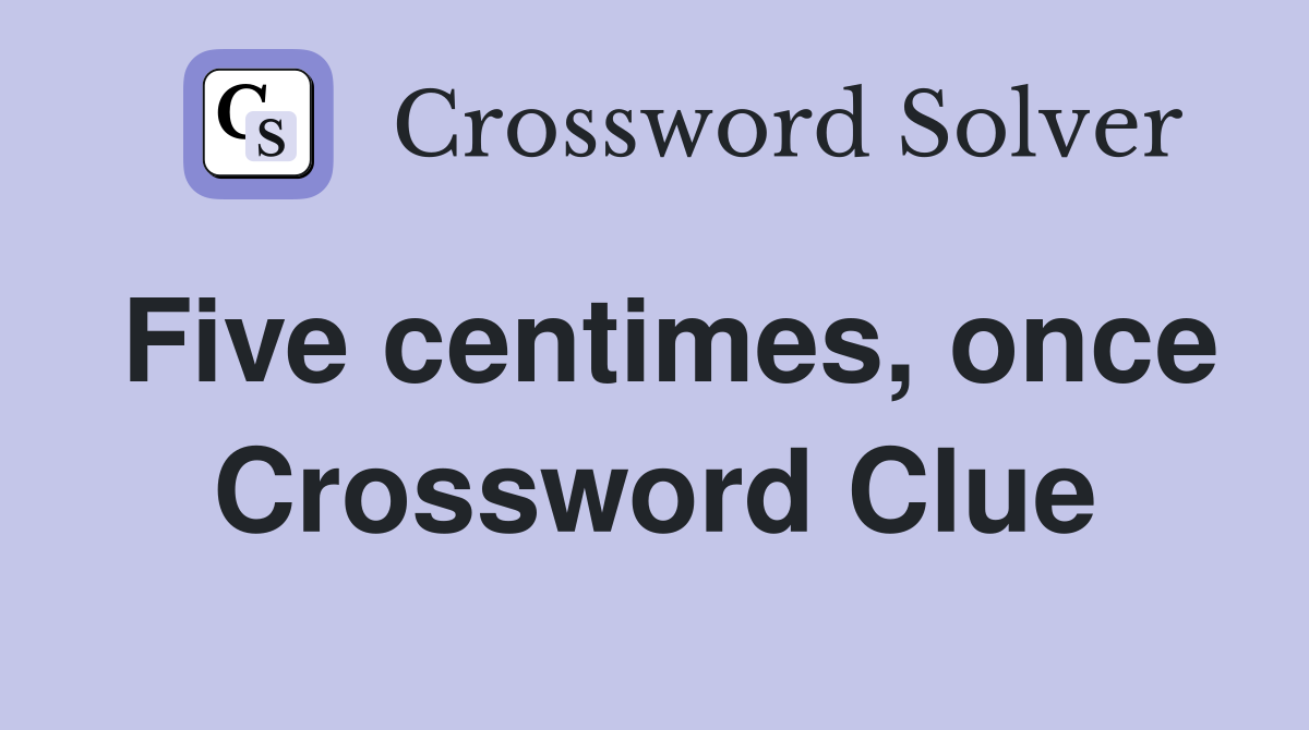 Five centimes, once Crossword Clue