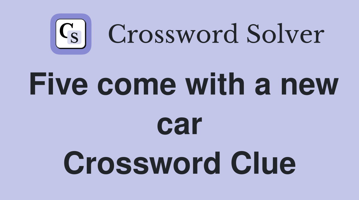 Five come with a new car Crossword Clue