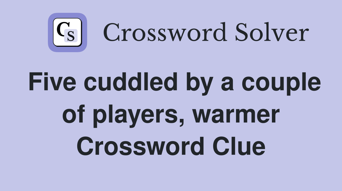 Five cuddled by a couple of players, warmer Crossword Clue