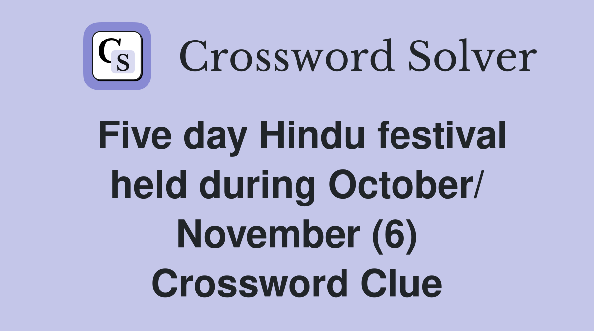 Five day Hindu festival held during October/ November (6) Crossword Clue