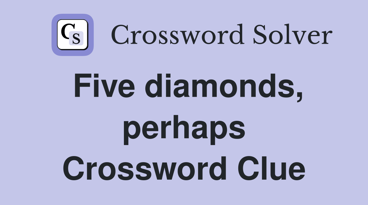 Five diamonds, perhaps Crossword Clue