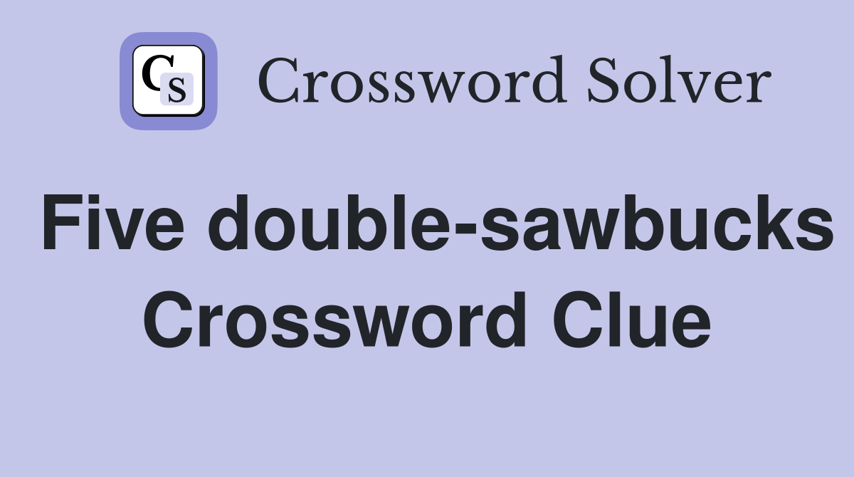 Five double-sawbucks Crossword Clue