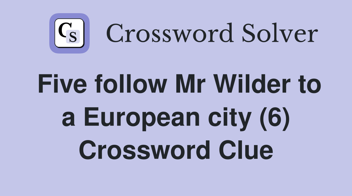 Five follow Mr Wilder to a European city (6) Crossword Clue