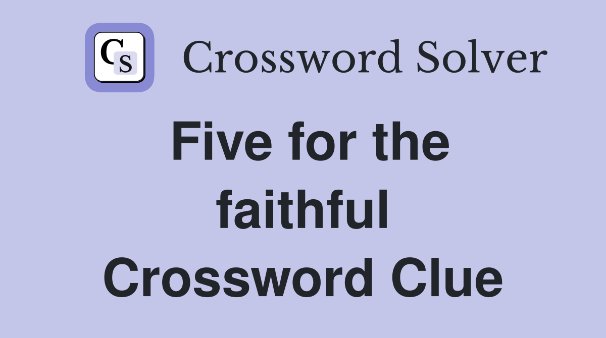 Five for the faithful Crossword Clue