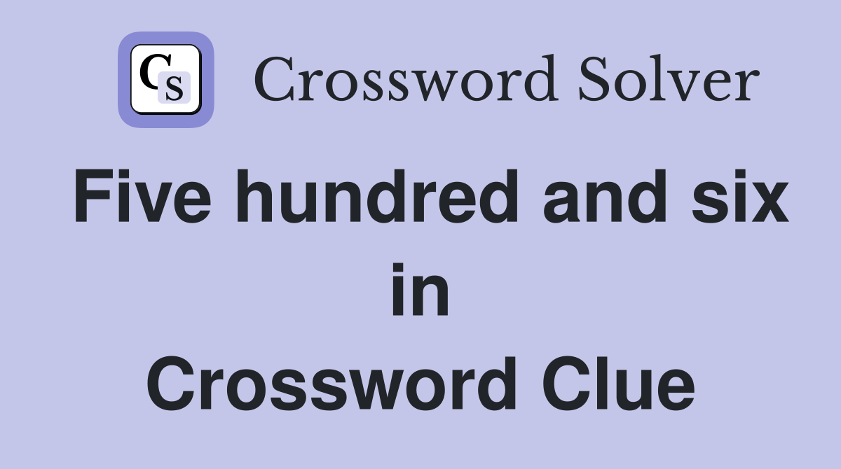 Five hundred and six in Crossword Clue
