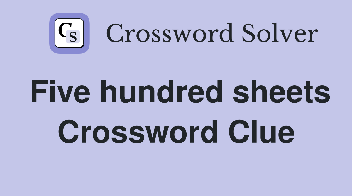 Five hundred sheets Crossword Clue