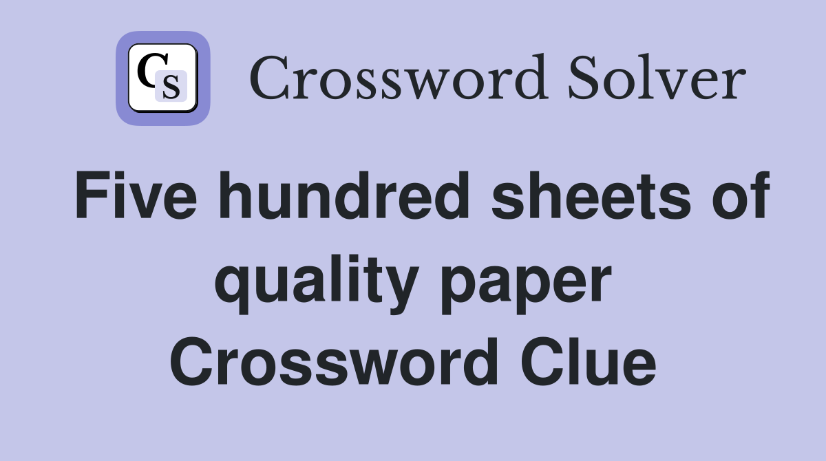 Five hundred sheets of quality paper Crossword Clue